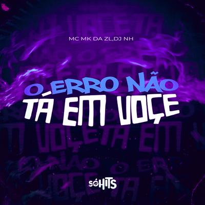 O Erro Não Tá em Você By DJ HN, MC MK DA ZL's cover