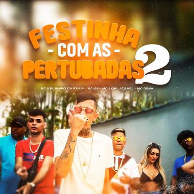 Festinha Com as Pertubadas 2 By Azrael, Mc Lon, Mc Bruninho da Praia, MC GP, Mc Dena's cover