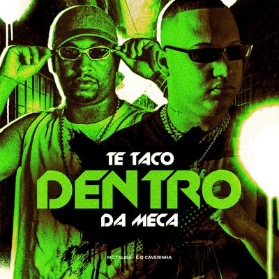 Te Taco Dentro da Meca By É O CAVERINHA, Mc Talibã's cover