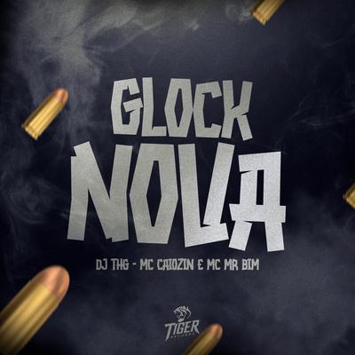 Glock Nova By DJ THG, MC Caiozin, Mc Mr. Bim's cover