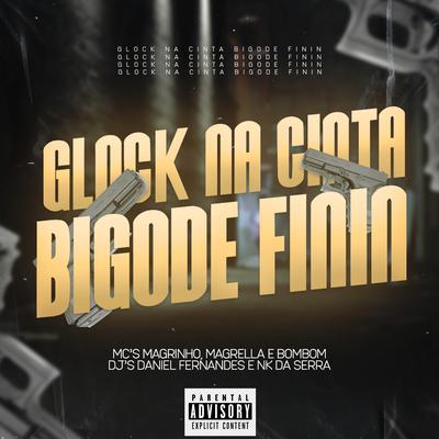 Glock na Cinta Bigode Finin By Dj Daniel Fernandes, dj nk da serra, Mc Bombom, MC Magrella, Mc Magrinho's cover