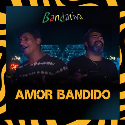 Amor Bandido By Bandativa, Negão e Banda's cover