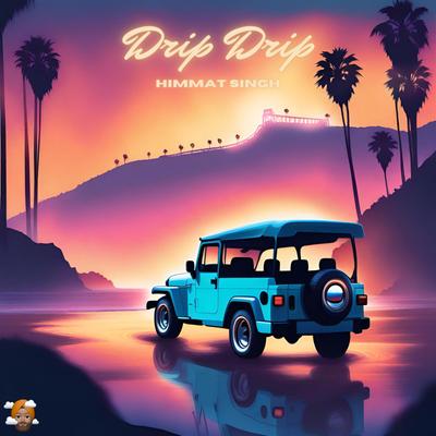 Drip Drip By Himmat Singh's cover