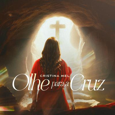 Olhe Para a Cruz By Cristina Mel's cover