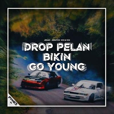 DROP PELAN BIKIN GO YOUNG By Pvnk5's cover