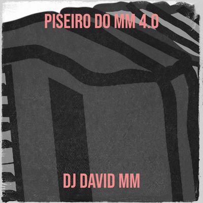 Piseiro do Mm 4.0 By DJ David MM, Forró Hits's cover