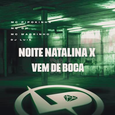 Noite Natalina X Vem de Boca By MC Pipokinha, Mc Gw, Mc Magrinho, Dj Luís's cover
