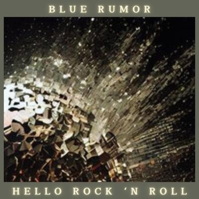 Hello Rock 'n Roll By Blue Rumor's cover