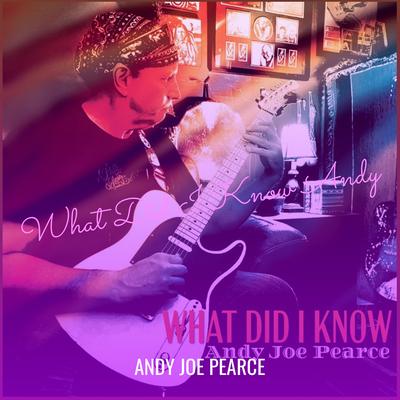 What Did I Know Andy By Andy Joe Pearce's cover