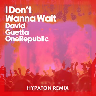 I Don't Wanna Wait (Hypaton Remix)'s cover