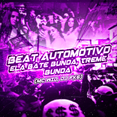 Beat Automotivo - Ela Bate Bunda, Treme Bunda By MC WID, DJ FK6's cover