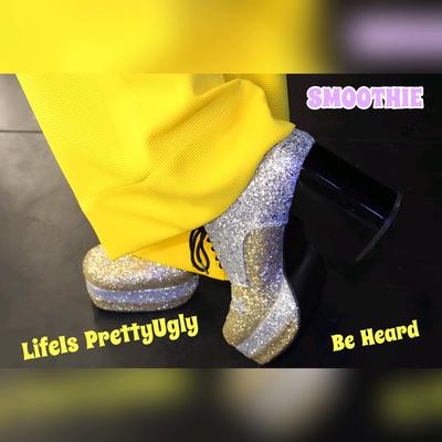 SMOOTHIE By LifeIs PrettyUgly, Be Heard's cover