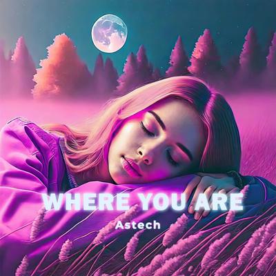 Where You Are (Techno Version) By Astech's cover