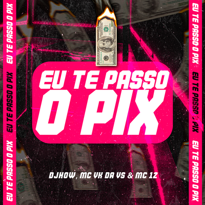 EU TE PASSO O PIX By MC VK DA VS, Mc 12, DJHOW's cover