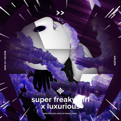 super freaky girl x luxurious - sped up + reverb By sped up + reverb tazzy, sped up songs, Tazzy's cover