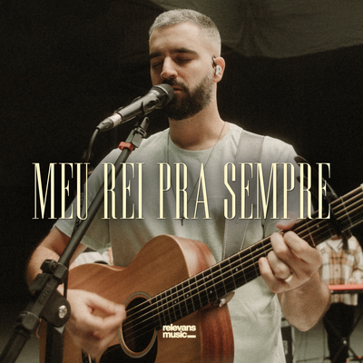 Meu Rei Pra Sempre (Live) By Relevans Music, Rafa Ortega's cover