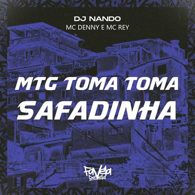 MTG Toma toma safadinha By MC Rey, DJ Nando, MC Denny's cover