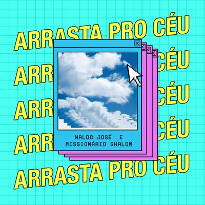 Arrasta pro Céu By Naldo José, Missionário Shalom's cover