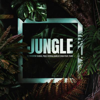 Jungle (feat. FUMI) By DJ Shadow Dubai, Paul Keen, Karlie Chui, Fumi's cover