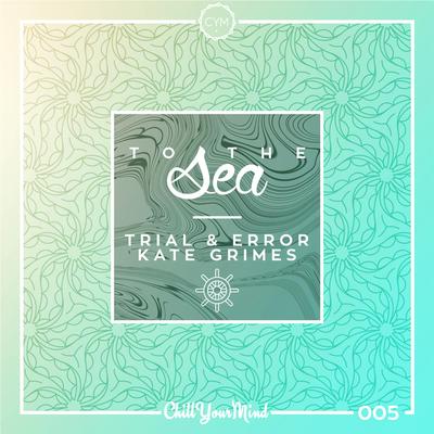 To The Sea By Trial & Error, Kate Grimes's cover