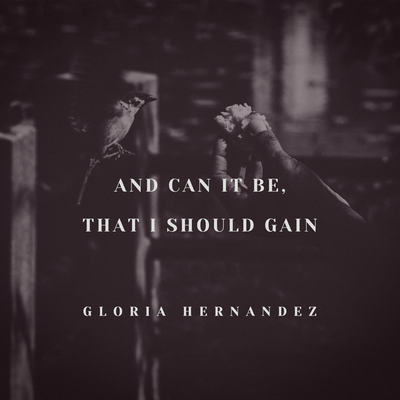 And Can It Be, That I Should Gain By Gloria Hernandez's cover