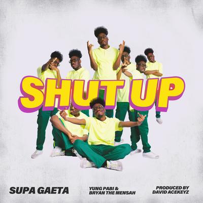SHUT UP By Supa Gaeta, Yung Pabi, BRYAN THE MENSAH's cover