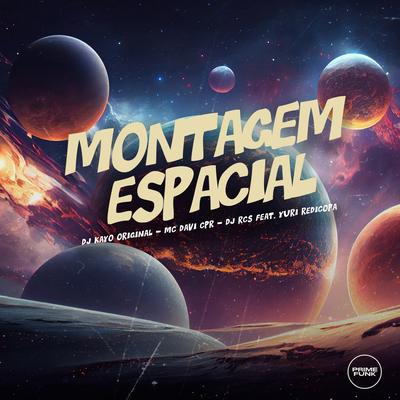 Montagem Espacial By DJ Kayo Original, DJ RCS, MC Davi CPR, Yuri Redicopa's cover