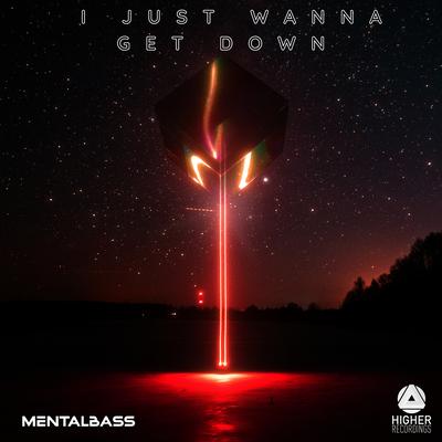 I Just Wanna Get Down By MentalBass's cover