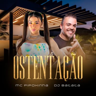 Ostentação By Dj Batata, MC Pipokinha's cover