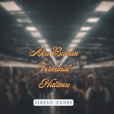 Aku Bukan Terminal Hatimu's cover