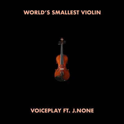 World's Smallest Violin By J.None, VoicePlay's cover