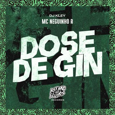 Dose de Gin By MC Neguinho R, DJ Kley's cover