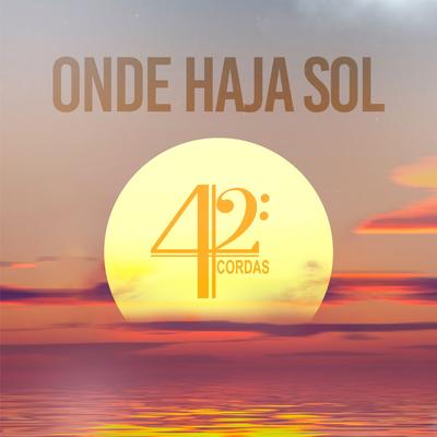 Onde Haja Sol By 42 CORDAS, Marcelo Dinelza's cover