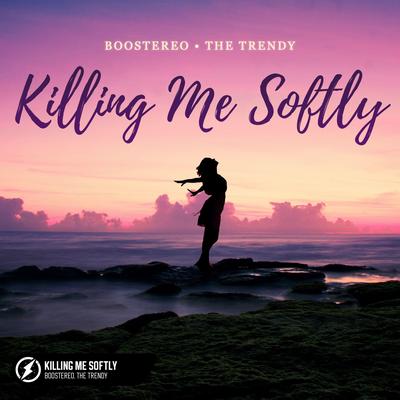 Killing Me Softly By Boostereo, The Trendy's cover