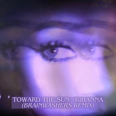 Toward the sun (Rihanna) (Brainwashers Remix)'s cover