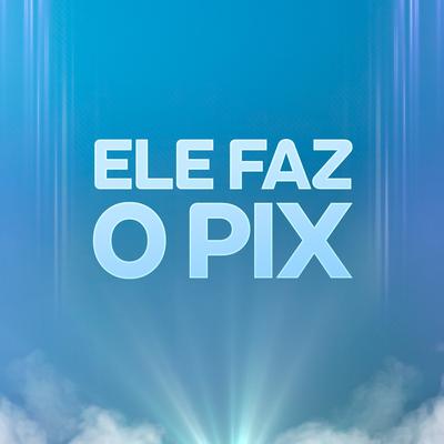 Ele Faz o Pix's cover