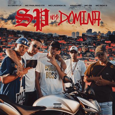 SP Nois Domina By DJ David LP, MC Rick G, ARAGONE, Mcgb, MC Pablinho ITR, Mc lacerda zl's cover