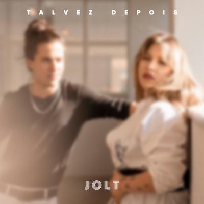 Talvez depois By JOLT's cover