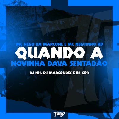 Quando a novinha dava sentadão By DJ Marcondes, MC Nego da Marcone, DJ NH's cover