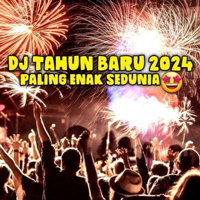 Dj Tahun Baru 2024 Paling Enak Sedunia's cover