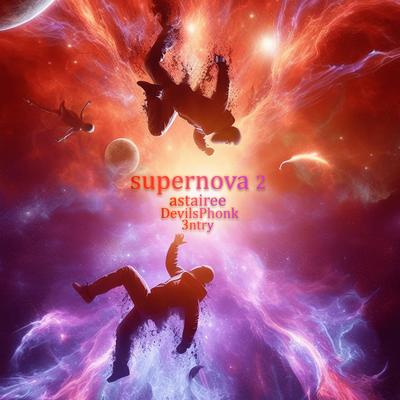 SUPERNOVA 2 By Astairee, 3ntry, DevilsPhonk's cover