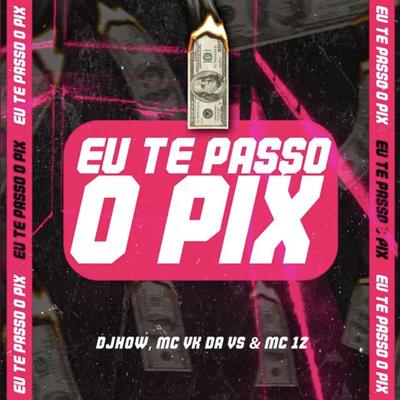 Eu Te Passo o Pix By Mc 12, MC VK DA VS, DJHOW's cover