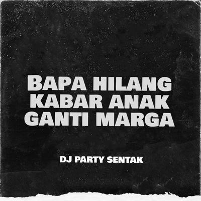 DJ BAPA HILANG KABAR ANAK GANTI MARGA (Akletu Style)'s cover