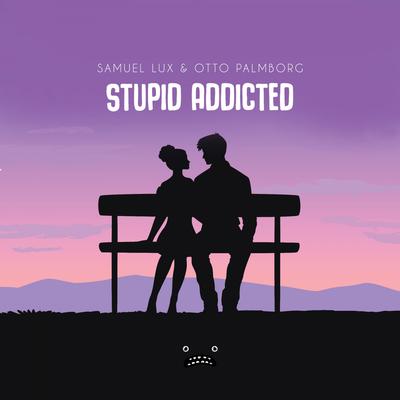 Stupid Addicted By Samuel Lux, Otto Palmborg's cover