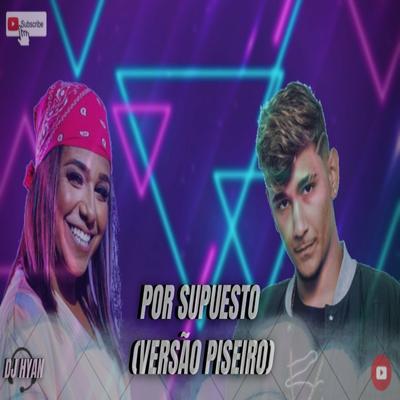 POR SUPUESTO (VERSÃO PISEIRO) By Hyan, Mc Danny, Mc Jacaré's cover