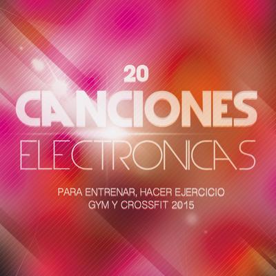 20 Canciones Electrónicas para Entrenar, Hacer Ejercicio, Gym y Crossfit 2015's cover