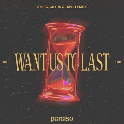 Want Us To Last By Steeg, Gktrk, David Emde's cover