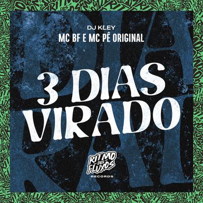 3 Dias Virado By MC BF, MC Pê Original, DJ Kley's cover