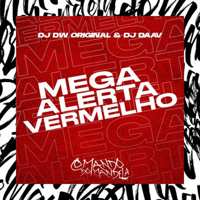 Mega Alerta Vermelho By DJ DW ORIGINAL, DJ Daav's cover