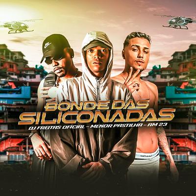 Bonde das Siliconada By Dj Freitas Oficial, AM23, menor pastilha's cover